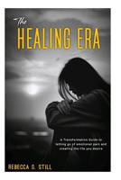 The HEALING ERA: A Transformation Guide to letting go of emotional pain and creating the life you desire. B0FJQW8JL9 Book Cover