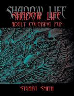 Shadow Life: Adult Coloring Fun 1543433138 Book Cover