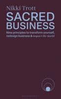 Sacred Business: Nine Ways to Transform Yourself, Your Business and the Planet 1399423274 Book Cover