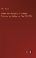 Richard von Greiffenclau zu Vollraths, Erzbischof und Kurfürst von Trier 1511-1531 3563164703 Book Cover