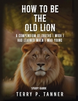 How to Be the Old Lion: Study Guide B0FD834HP6 Book Cover