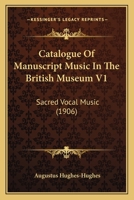 Catalogue Of Manuscript Music In The British Museum V1: Sacred Vocal Music 1164597647 Book Cover