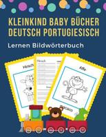 Kleinkind Baby B�cher Deutsch Portugiesisch Lernen Bildw�rterbuch: 100 grundlegende Tierw�rter-Kartenspiele in zweisprachigen Bildw�rterb�chern. Leicht zu lesende Spur, neue Sprache mit Frequenzvokabe 107380755X Book Cover