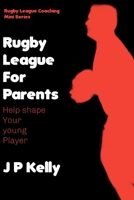 Rugby League for Parents: Help shape your young player (Rugby League Resources) B0HJZMPMQX Book Cover