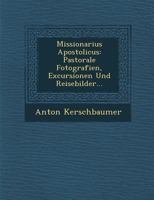 Missionarius Apostolicus: Pastorale Fotografien, Excursionen Und Reisebilder... 1249968534 Book Cover