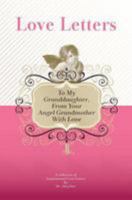 To My Granddaughter, from Your Angel Grandmother with Love: A Collection of Inspirational Love Letters 1448608759 Book Cover