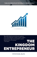 The Kingdom Entrepreneur: Timeless principles for wealth, work & impact B0FPX27BDQ Book Cover