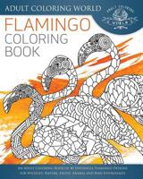 Flamingo Coloring Book: An Adult Coloring Book of 40 Zentangle Flamingo Designs for Wildlife, Nature, Exotic Animal and Bird Enthusiasts (Animal Coloring Books for Adults) (Volume 29) 1535435666 Book Cover