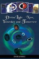 Divine Light - Now, Yesterday and Tomorrow 1625171056 Book Cover