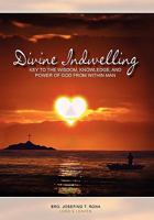 Divine Indwelling: Key to the Wisdom, Knowledge and Power of God from Within Man: Key to the Wisdom, Knowledge and Power of God from Within Man 1453590145 Book Cover