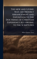 The new and Living way; an Orderly Arrangement and Exposition to the Doctrines of Christian Experience According to the Scriptures 1024084469 Book Cover