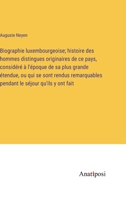 Biographie Luxembourgeoise, Histoire Des Hommes Distingues Originaires de Ce Pays ...... - Primary Source Edition 101932287X Book Cover