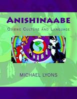 Anishinaabe: Ojibwe Culture and Language 1976410495 Book Cover
