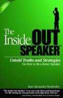 The Inside-Out Speaker: Untold Truths and Strategies on How to Be a Better Speaker 0615954243 Book Cover