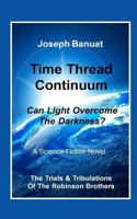 Time Thread Continuum: Can Light Overcome the Darkness? 1532806396 Book Cover