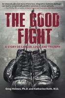 The Good Fight: A Story of Cancer, Love and Triumph 0615903568 Book Cover