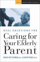 Real Solutions for Caring for Your Elderly Parent 1569552517 Book Cover