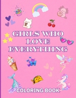 GIRLS Who Love EVERYTHING: Unicorns, Mermaids, Axolotls, Fairies, and Treats B0DTT7BSD8 Book Cover