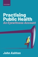 Practising Public Health: An Eyewitness Account 0198743173 Book Cover