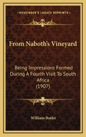 From Naboth's Vineyard, Being Impressions Formed During a Fourth Visit to South Africa Undertaken at the Request of the Tribune Newspaper 0548904561 Book Cover