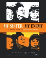 My Sister, My Enemy: A Memoir on the Joy and Pain of Sisterhood 1665703202 Book Cover
