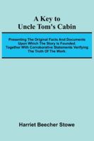 A Key To Uncle Tom's Cabin; Presenting The Original Facts And Documents Upon Which The Story Is Founded. Together With Corroborative Statements Verifying The Truth Of The Work. 9371778407 Book Cover