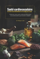 Santé cardiovasculaire Les clés d’une alimentation et d’un mode de vie sain: Préservez votre santé cardiovasculaire grâce à une alimentation gourmande et adaptée (French Edition) B0DY4T36L5 Book Cover