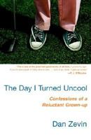 The Day I Turned Uncool: Confessions of a Reluctant Grown-up 0812967224 Book Cover