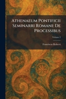 Athenaeum Pontificii Seminarri Romani: De Processibus 1025290941 Book Cover