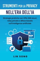 Strumenti per la privacy nell'era dell'IA: Strategie pratiche con VPN, DNS sicuri, relay privato e difese basate sull'intelligenza artificiale (Crea la tua VPN) (Italian Edition) 1970482052 Book Cover