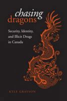 Chasing Dragons: Security, Identity, and Illicit Drugs in Canada 0802094791 Book Cover