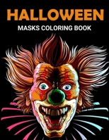 Halloween Masks Coloring Book: Fun and Scary Halloween Masks Coloring Book for Adults Halloween Gift for Girls and Boys B08L2RFWPB Book Cover