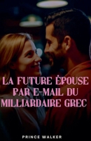 La future épouse par e-mail du milliardaire grec (French Edition) B0FDY4GYCV Book Cover