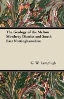 The geology of the Melton Mowbray district and southeast Nottinghamshire 1378056744 Book Cover