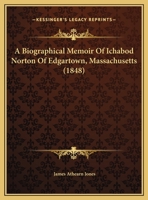 Biographical Memoir Of Ichabod Norton Of Edgartown, Mass 1018184430 Book Cover