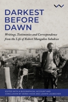 Darkest Before the Dawn: Writings, Testimonies and Correspondence from the Life of Robert Mangaliso Sobukwe 1776148568 Book Cover
