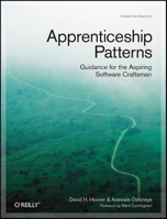 Apprenticeship Patterns: Guidance for the Aspiring Software Craftsman 0596518382 Book Cover