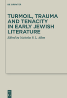 Turmoil, Trauma and Tenacity in Early Jewish Literature 3110784890 Book Cover