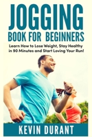 Jogging Book For Beginners: learn how to Lose Weight, Stay Healthy in 90 minutes and start loving your run! 1723770930 Book Cover