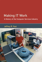 Making It Work: A History of the Computer Services Industry 026203672X Book Cover