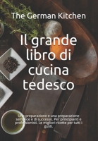 Il grande libro di cucina tedesco: Una preparazione e una preparazione semplice e di successo. Per principianti e professionisti. Le migliori ricette per tutti i gusti. B08NRZ9279 Book Cover