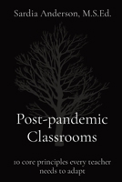 Post-pandemic Classrooms: 10 core principles every teacher needs to adapt 1088233619 Book Cover