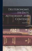 Deuteronomy, its Date, Authorship, and Contents: A Lecture - Scholar's Choice Edition 1018960244 Book Cover