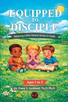 Equipped to Disciple: Helping Little Hearts Grow in Faith Ages 1 to 3 (ENGLISH - TAPA BLANDA) 1971265314 Book Cover