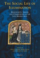 The Social Life of Illumination: Manuscripts, Images, and Communities in the Late Middle Ages (Medieval Texts and Cultures on Northern Europe) 2503532128 Book Cover