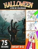 Halloween livre de coloriage enfant 8-12: Cahier de Coloriage Halloween pour enfants avec 75 Illustrations Uniques / livre d'activité pour enfants 8 à B08KTCBKKX Book Cover