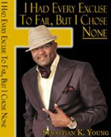 I Had Every Excuse to Fail, but I Chose None 098266740X Book Cover