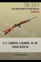 U.S. Carbine, Caliber .30, M1 Field Manual: FM 23-7 1940453054 Book Cover