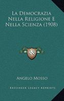 La Democrazia Nella Religione E Nella Scienza (1908) 1160131236 Book Cover