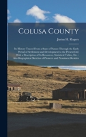 Colusa County: Its History Traced From a State of Nature Through the Early Period of Settlement and Development to the Present Day With a Description ... Sketches of Pioneers and Prominent Residen 1015734561 Book Cover